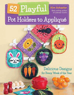 52 Playful Pot Holders to Appliqu: Delicious Designs for Every Week of the Year