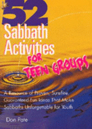 52 Sabbath Activities for Teen Groups: A Resource of Proven, Surefire, Guaranteed-Fun Activities That Make Sabbaths Unforgettable for Youth