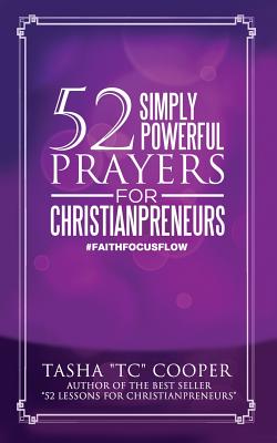52 Simply Powerful Prayers for Christianpreneurs: Weekly Prayers for Business Owners, Executives and Managers - Cooper, Tasha "tc"