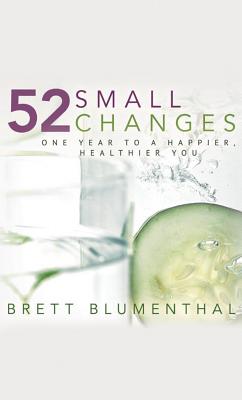 52 Small Changes: One Year to a Happier, Healthier You - Blumenthal, Brett