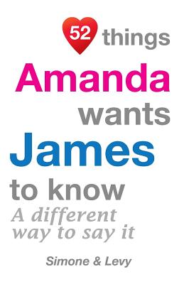 52 Things Amanda Wants James To Know: A Different Way To Say It - Levy