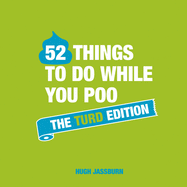 52 Things to Do While You Poo: The Turd Edition: Poop Puzzles, Hilarious Activities and Toot Trivia to Keep You Occupied: A Funny Bathroom Activity Book