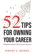 52 Tips for Owning Your Career: Practical Advice for Career Success