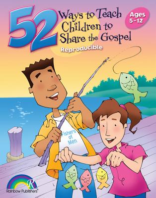 52 Ways to Teach Children to Share the Gospel: Ages 3-12 - Hibschman, Barbara, and Raatjes, Sue