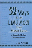 52 Ways to Use Limu Moui, Liquid Seaweed Extract: A Handbook of Oral and Topical Applications - 