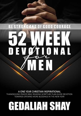 52 Week Devotional for Men: A One year Christian inspirational Thanksgiving Prayer Bible Reading Scripture Plan Guide Devotion towards opening more Blessings in the New Year. - Shay, Gedaliah