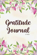 52 Week Gratitude Journal: 365 Days of Gratefulness: A 52 Week Guide To Cultivate An Attitude Of Gratitude: Gratitude Journal Diary Notebook Daily