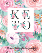 52 Week Keto Diet Weight Loss Journal: Your Meals Weekly Diary Meal and Exercise Fitness Diet Weight Loss Journal Grocery Keto List Track And Plan Log Book Flowers Motivation 4 Mandala Coloring Relax