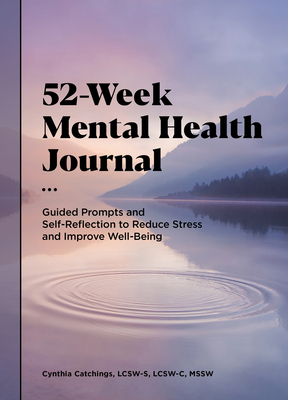 52-Week Mental Health Journal: Guided Prompts and Self-Reflection to Reduce Stress and Improve Well-Being - Catchings, Cynthia