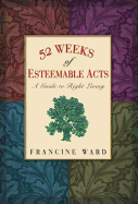 52 Weeks of Esteemable Acts: A Guide to Right Living
