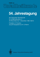 54. Jahrestagung: Der Deutschen Gesellschaft Fur Unfallheilkunde E.V., 28. November Bis 1. Dezember 1990, Berlin