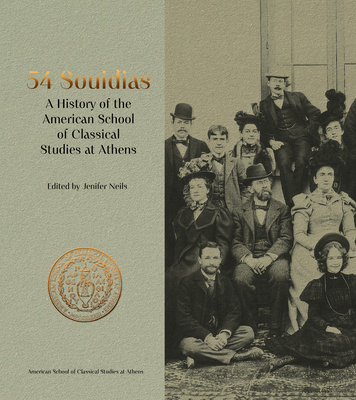 54 Souidias: A History of the American School of Classical Studies at Athens - Neils, Jenifer (Editor)