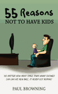 55 Reasons Not to Have Kids