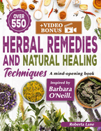 550+ Herbal Remedies and Natural Healing Techniques Inspired by Barbara O'Neill: A Mind-Opening book.
