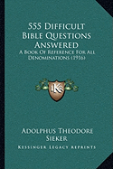 555 Difficult Bible Questions Answered: A Book Of Reference For All Denominations (1916)