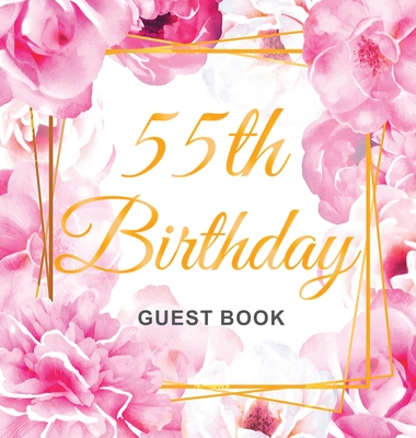 55th Birthday Guest Book: Keepsake Gift for Men and Women Turning 55 - Hardback with Cute Pink Roses Themed Decorations & Supplies, Personalized Wishes, Sign-in, Gift Log, Photo Pages - Lukesun, Luis