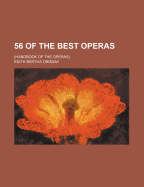 56 of the Best Operas: (handbook of the Operas)