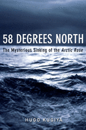 58 Degrees North: The Mysterious Sinking of the Arctic Rose