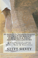 59 Minute Championship Distance Workout for Track & Field and Cross Country: A book written by a proven National Championship and Olympic Track & Field Coach