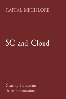 5G and Cloud: Synergy Transforms Telecommunications - Mechlore, Rafeal