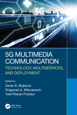 5G Multimedia Communication: Technology, Multiservices, and Deployment - Bojkovic, Zoran S (Editor), and Milovanovic, Dragorad A (Editor), and Fowdur, Tulsi Pawan (Editor)