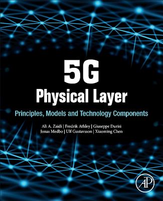 5G Physical Layer: Principles, Models and Technology Components - Zaidi, Ali, and Athley, Fredrik, and Medbo, Jonas
