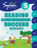5th Grade Reading Comprehension Success Workbook: Reading and Preparation, Context and Indifference, Main Ideas and Details, Point of View, Making Arguments, Timelines, Plot Maps, and More