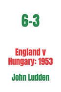 6-3: England v Hungary: 1953