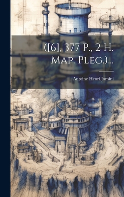 ([6], 377 P., 2 H. Map. Pleg.)... - Antoine Henri Jomini (Bar?n De) (Creator)