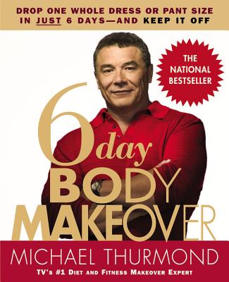 6-Day Body Makeover: Drop One Whole Dress or Pant Size in Just 6 Days--And Keep It Off - Thurmond, Michael