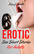 6 Erotic Sexy Short Stories for Adults: Very Explicit adult sexy Raunchy Forbidden Stories for Adults, BDSM, Gangbangs, Lesbian Fantasies and Taboo Family Tales. - June 2021 Edition -