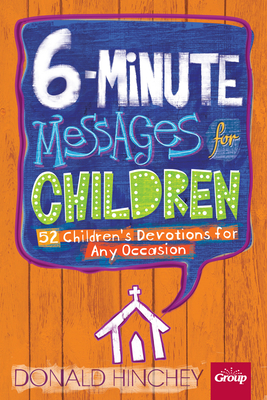 6-Minute Messages for Children: 52 Children's Devotions for Any Occasion - Hinchey, Donald