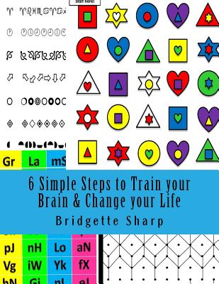 6 Simple Steps to Train Your Brain & Change Your Life: Small Daily Habits to Build a Better Brain & Life - Sharp, Bridgette