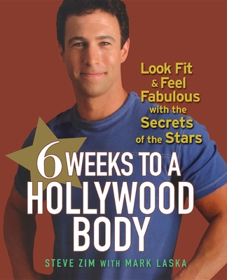 6 Weeks to a Hollywood Body: Look Fit and Feel Fabulous with the Secrets of the Stars - Zim, Steve