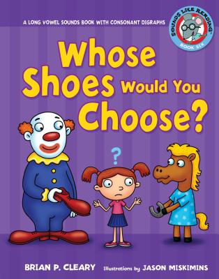 #6 Whose Shoes Would You Choose?: A Long Vowel Sounds Book with Consonant Digraphs - Cleary, Brian P