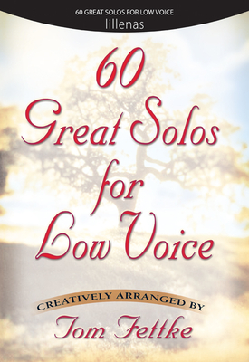 60 Great Solos for Low Voice - Fettke, Tom (Composer)