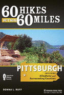 60 Hikes Within 60 Miles: Pittsburgh: Including Allegheny and Surrounding Counties
