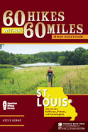 60 Hikes Within 60 Miles: St. Louis: Including Sullivan, Potosi, and Farmington