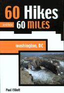 60 Hikes Within 60 Miles: Washington, DC