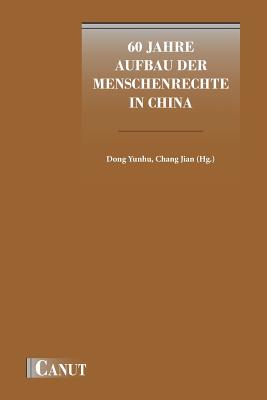 60 Jahre Aufbau der Menschenrechte in China - Dong, Yunhu, and Chang, Jian (Editor)