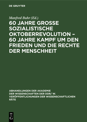 60 Jahre Gro?e Sozialistische Oktoberrevolution - 60 Jahre Kampf Um Den Frieden Und Die Rechte Der Menschheit - Buhr, Manfred (Editor)