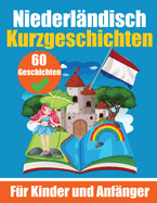 60 Kurzgeschichten auf Niederl?ndisch Ein zweisprachiges Buch auf Deutsch und Niederl?ndisch: Ein Buch zum Erlernen der Niederl?ndischen Sprache f?r Kinder und Anf?nger