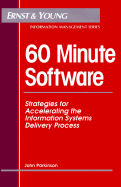 60 Minute Software: Strategies for Accelerating the Information Systems Delivery Process - Ernst & Young Llp, and Parkinson, John