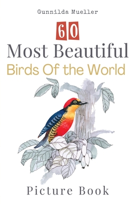 60 Most Beautiful Birds of the World Picture Book: 60 Bird Pictures for Seniors with Alzheimer's and Dementia Patients. Premium Pictures on 70lb Paper (62 Pages). - Mueller, Gunnilda