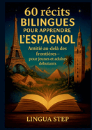 60 Rcits Bilingues pour Apprendre l'Espagnol: Amiti au-del des Frontires
