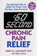 :60 Second Chronic Pain Relief: The Quickest Way to Soften the Throb, Cool the Burn, Ease the Ache