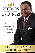 60 Seconds to Greatness: Seize the Moment and Plan for Success