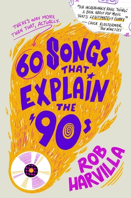 60 Songs That Explain the '90s - Harvilla, Rob