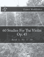 60 Studies For The Violin Op. 45: Book 1, No. 1-30