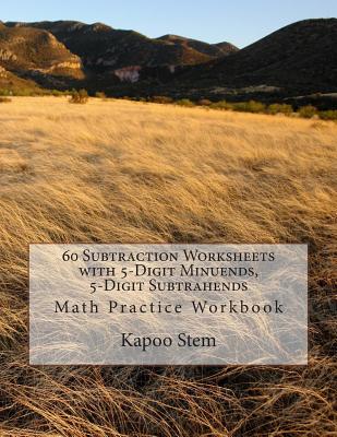 60 Subtraction Worksheets with 5-Digit Minuends, 5-Digit Subtrahends: Math Practice Workbook - Stem, Kapoo